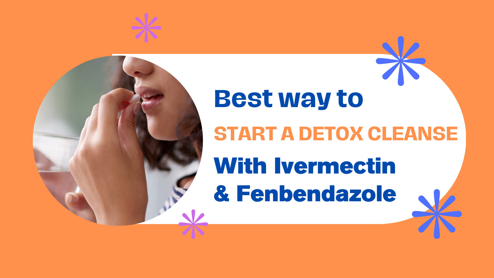 Best way to start a detox cleanse with ivermectin & fenbendazole.